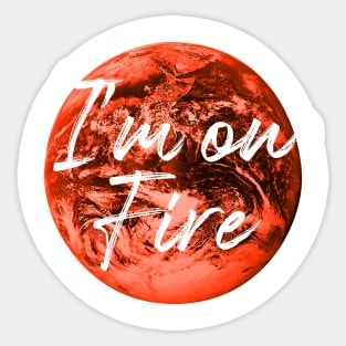 I AM ON FIRE 2 Sticker